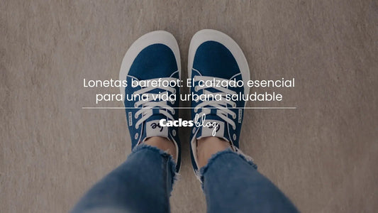 Lonetas barefoot: El calzado esencial para una vida urbana saludable