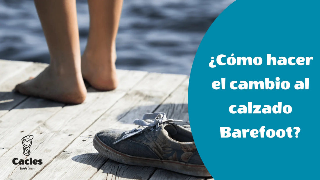 ¿Cómo hacer la transición al calzado Barefoot? - Cacles Barefoot